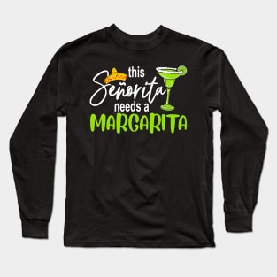 Cinco De Mayo This Senorita Needs A Margarita Drinking Lover Long Sleeve T-Shirt